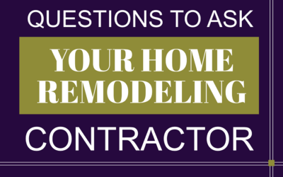 Questions to Ask Your Home Remodeling Contractor